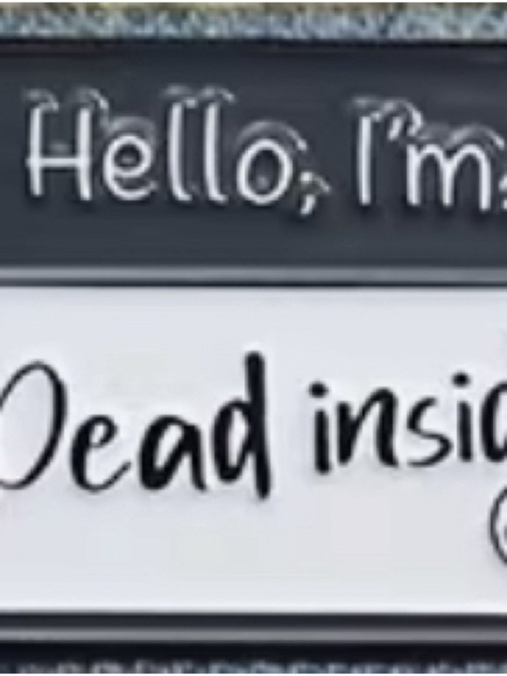 'Hello, I'm... Dead Inside' Enamel Name Tag Pin - Black/Gray & White